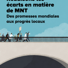 Réduisons les écarts en matière de MNT: Des promesses mondiales aux progrès locaux - Document